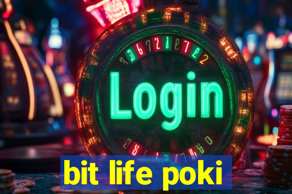 bit life poki